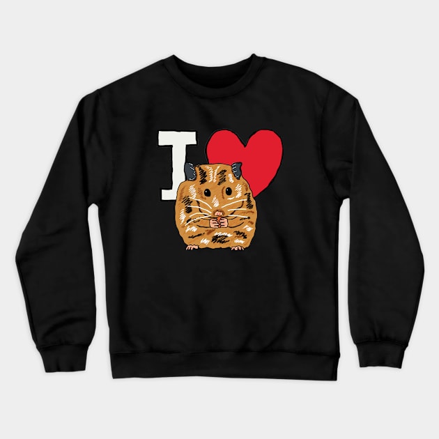 I Love Hamsters Crewneck Sweatshirt by Mark Ewbie